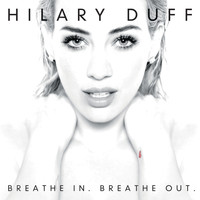 Hilary Duff - Breathe In. Breathe Out.