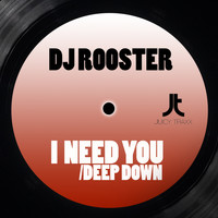 DJ Rooster - I Need You + Deep Down