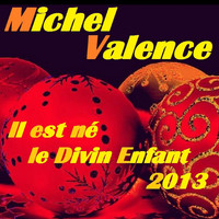 Michel Valence - il est né le divin enfant 2013