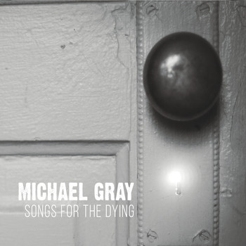 Michael Gray - Songs for the Dying