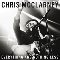 Chris McClarney - Everything And Nothing Less (Live)