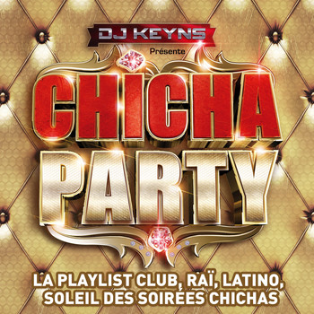 Various Artists / - DJ Keyns présente Chicha Party - La Playlist Club, Raï, Latino, Soleil des Soirées Chichas