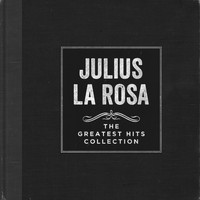 Julius La Rosa - The Greatest Hits Collection