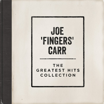 Joe "fingers" Carr - The Greatest Hits Collection