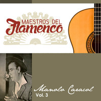 Manolo Caracol - Maestros del Flamenco, Vol. 3