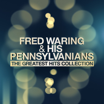Fred Waring & His Pennsylvannians - The Greatest Hits Collection