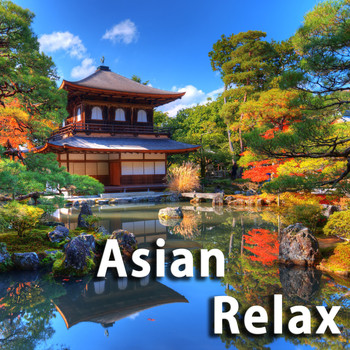 Japanese Relaxation and Meditation, Chinese Relaxation and Meditation and Lullabies for Deep Meditat - Asian Relax