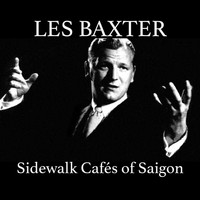 Les Baxter - Sidewalk Cafés of Saigon