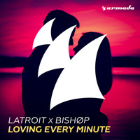 Latroit x Bishøp - Loving Every Minute