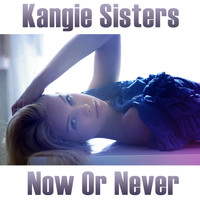 Kangie Sisters - Now or Never