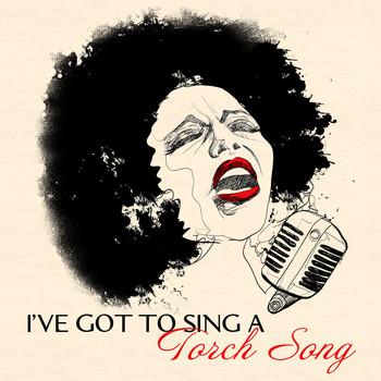 Various Artists - I've Got To Sing A Torch Song