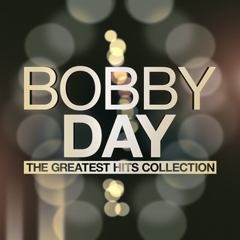 Bobby Day - The Greatest Hits Collection