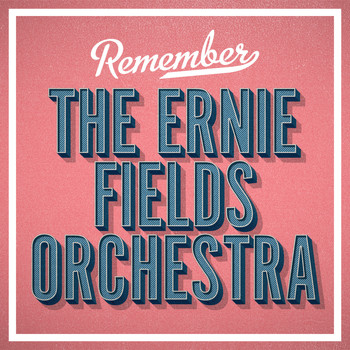 The Ernie Fields Orchestra - Remember