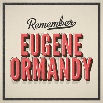 Eugene Ormandy - Remember