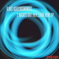 Ilias Koutromanos - 2 Nights Out / Hey, Look Here