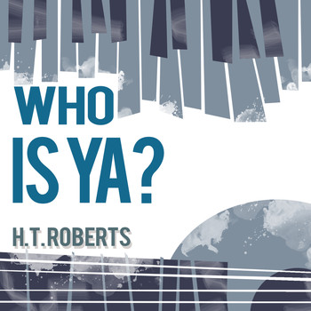 H.T. Roberts - Who Is Ya?