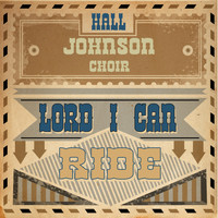 Hall Johnson Choir - Lord I Can Ride