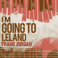 Frank Jordan - I'm Going to Leland