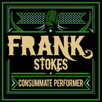 Frank Stokes - Consummate Performer