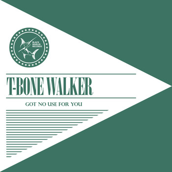 T-Bone Walker - Got No Use for You