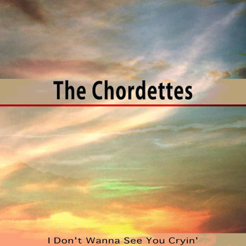 The Chordettes - I Don't Wanna See You Cryin'