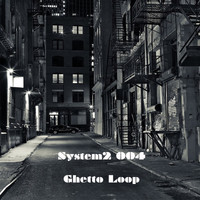 System2 - Ghetto Loop
