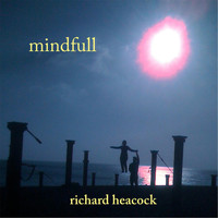 Richard Heacock - Mindfull
