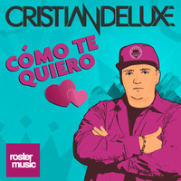 Cristian Deluxe - Cómo Te Quiero