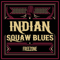 Freezone - Indian Squaw Blues