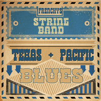 Frenchy's String Band - Texas and Pacific Blues