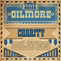 Gene Gilmore - Charity Blues