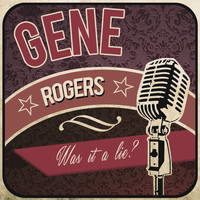 Gene Rodgers - Was It a Lie?