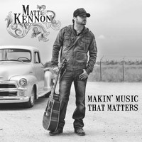Matt Kennon - Makin' Music That Matters
