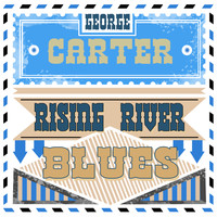 George Carter - Rising River Blues