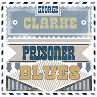George Clarke - Prisoner Blues