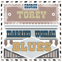 George Torey - Married Woman Blues