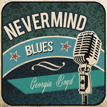 Georgia Boyd - Never Mind Blues
