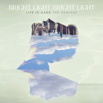 Bright Light Bright Light - Life Is Hard - The Remixes