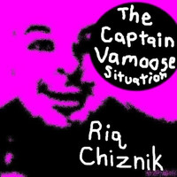 Riq Chiznik - The Captain Vamoose Situation