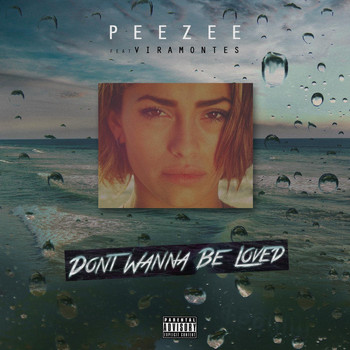 Peezee - Don't Wanna Be Loved  (feat. Viramontes)