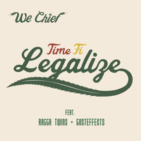 WE CHIEF - Time Fi Legalize (feat. Ragga Twins & Gosteffects) - Single