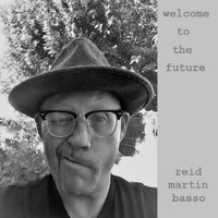 Reid Martin Basso - Welcome to the Future - Single
