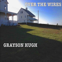 Grayson Hugh - Over the Wires