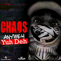 Chaos - Anyweh Yuh Deh - Single