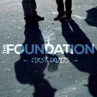 The Foundation - First Fruits
