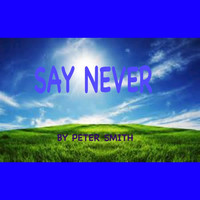 Peter Smith - Say Never - Single