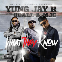 Yung Jay R - What They Know (feat. Mjg & 8ball)