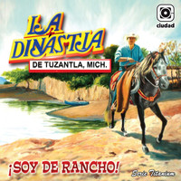 La Dinastia De Tuzantla Mich - ¡Soy de Rancho! (La Reyna del Sentimiento Ranchero)