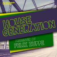 Felix Zuppe - House Generation Presented by Felix Zuppe