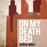 George Noble - On My Death Bed
